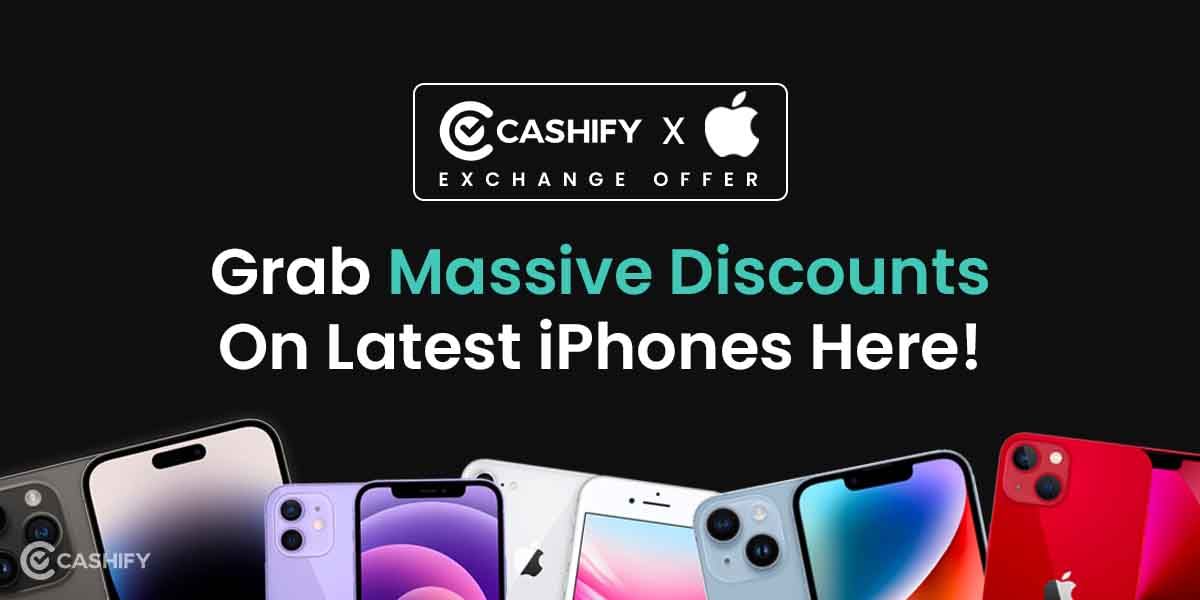 Cashify Exchange Fiesta: Grab Massive Discounts On Latest iPhones