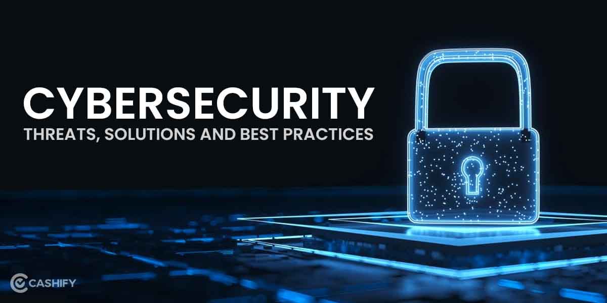The State Of Cybersecurity: Threats, Solutions & Best Practices