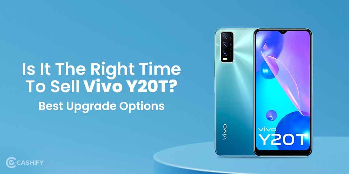 Is It The Right Time To Sell Vivo Y20T? Best Upgrade Options