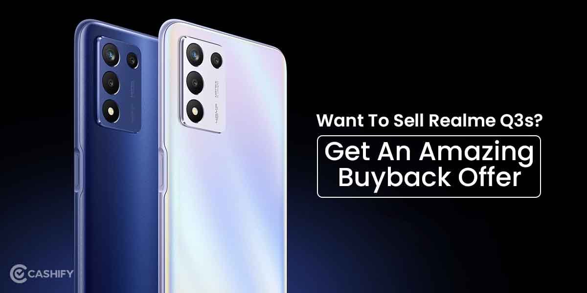Want To Sell Realme Q3s? Get An Amazing Buyback Offer