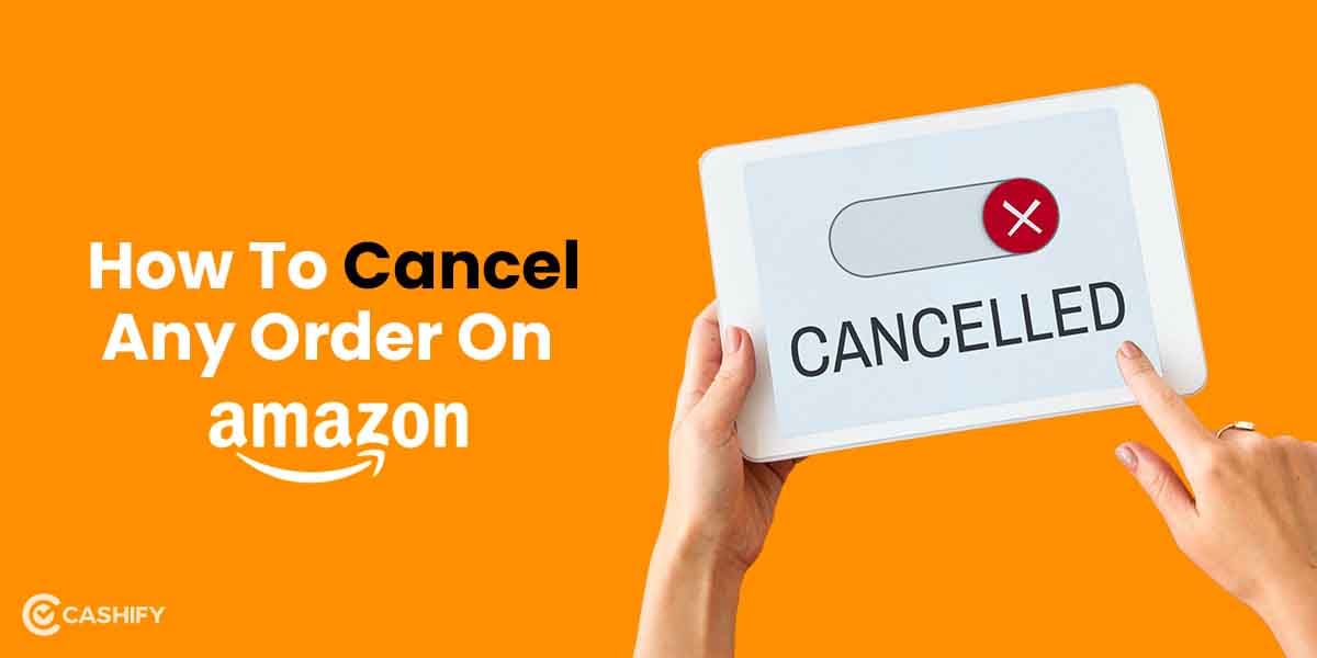 Try These Methods To Cancel Your Orders On Amazon’s App and Website