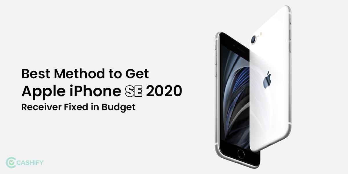 Best Method to Get Apple iPhone SE 2020 Receiver Fixed in Budget