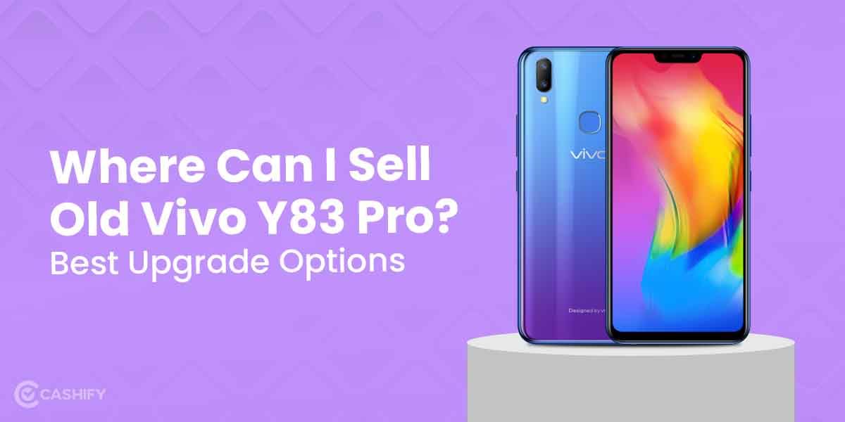 Where Can I Sell Old Vivo Y83 Pro? Best Upgrade Options