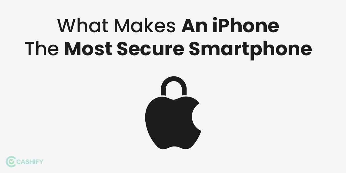 What Makes An iPhone The Most Secure Smartphone