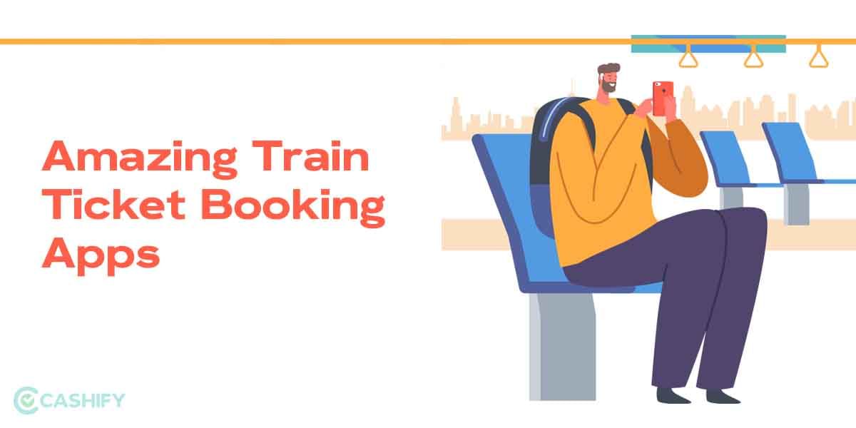 5 Best Train Ticket Booking Apps That You Should Not Miss!