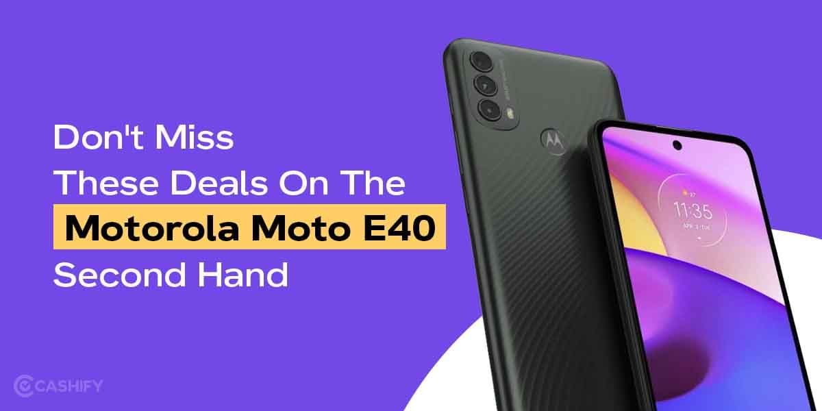 Don&#8217;t Miss These Deals On The Motorola Moto E40 Second Hand