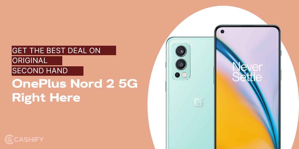 Get The Best Deal On Original Second Hand OnePlus Nord 2 5G Right Here