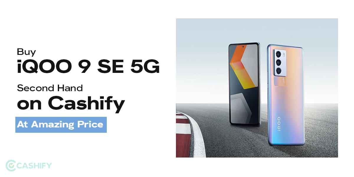 Buy iQOO 9 SE 5G Second Hand on Cashify At Amazing Price