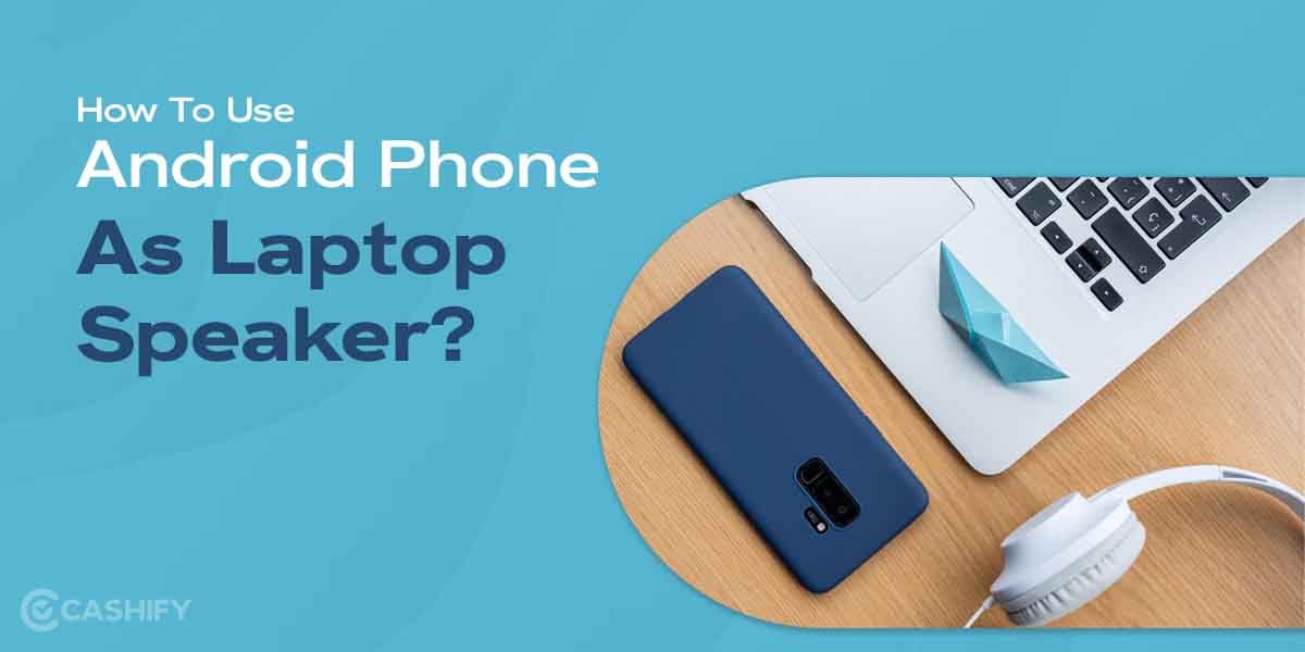 How To Use Android Phone As Laptop Speaker?