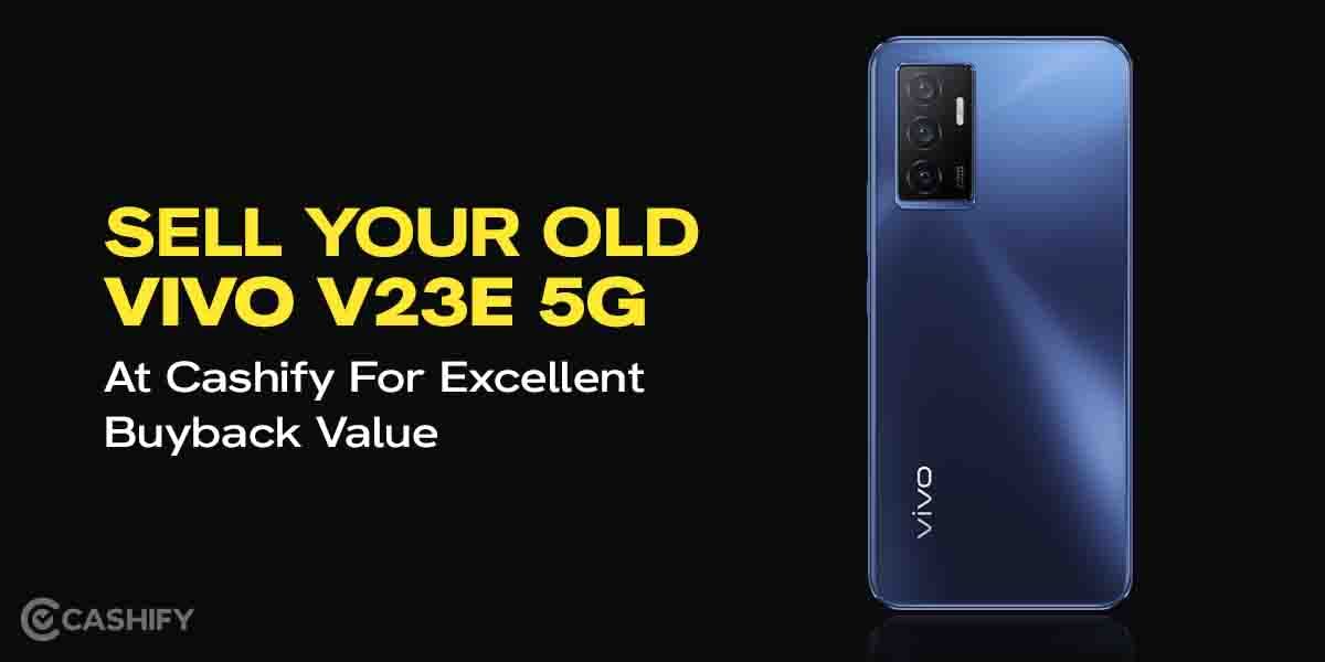 Sell Your Old Vivo V23e At Cashify For Excellent Buyback Value