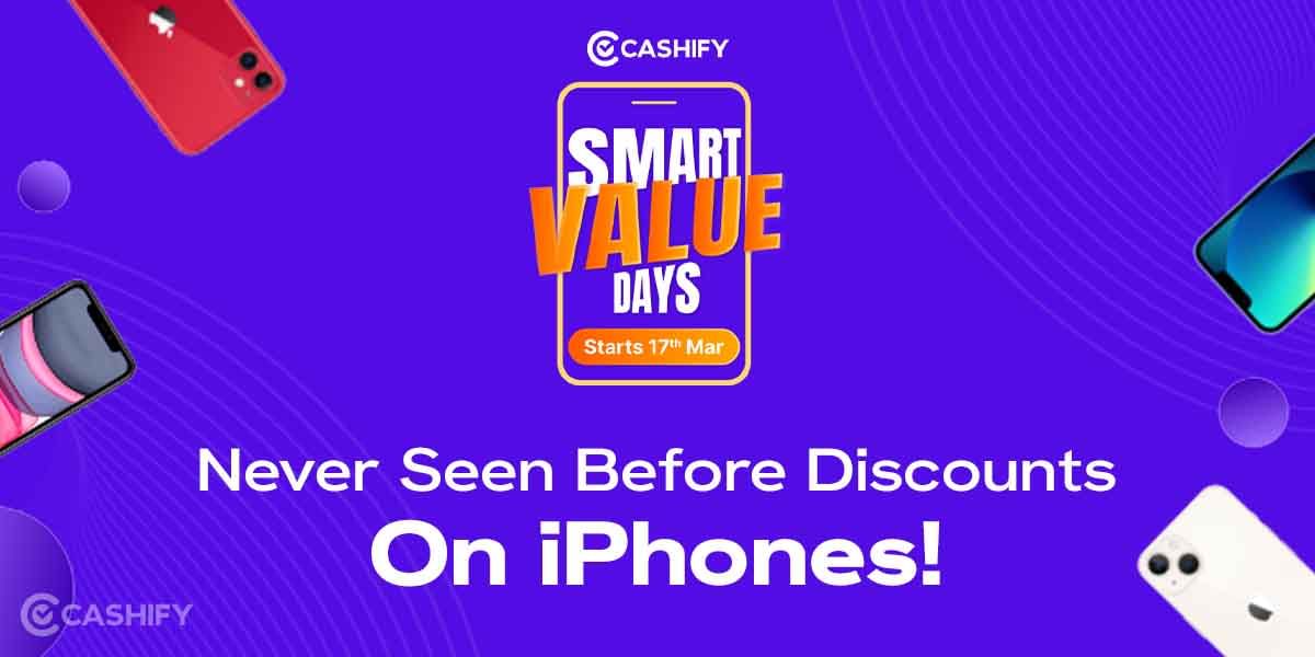Cashify Smart Value Days Sale: Unbelievable Discounts On iPhones!