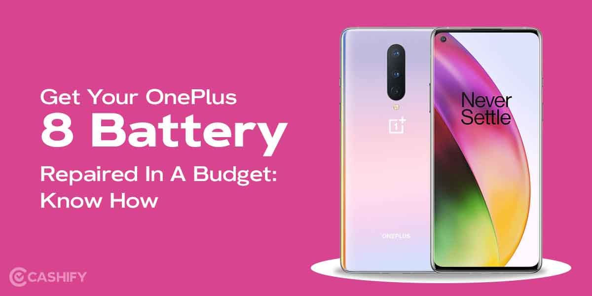 Get Your OnePlus 8 Battery Repaired In A Budget: Know How