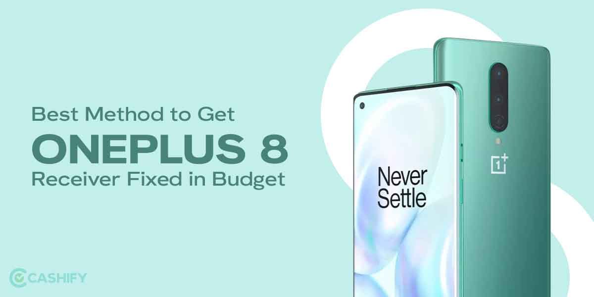 Best Method to Get OnePlus 8 Receiver Fixed in Budget