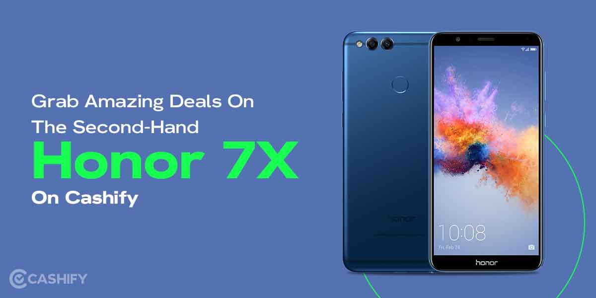Grab Amazing Deals On The Honor 7X Second Hand On Cashify