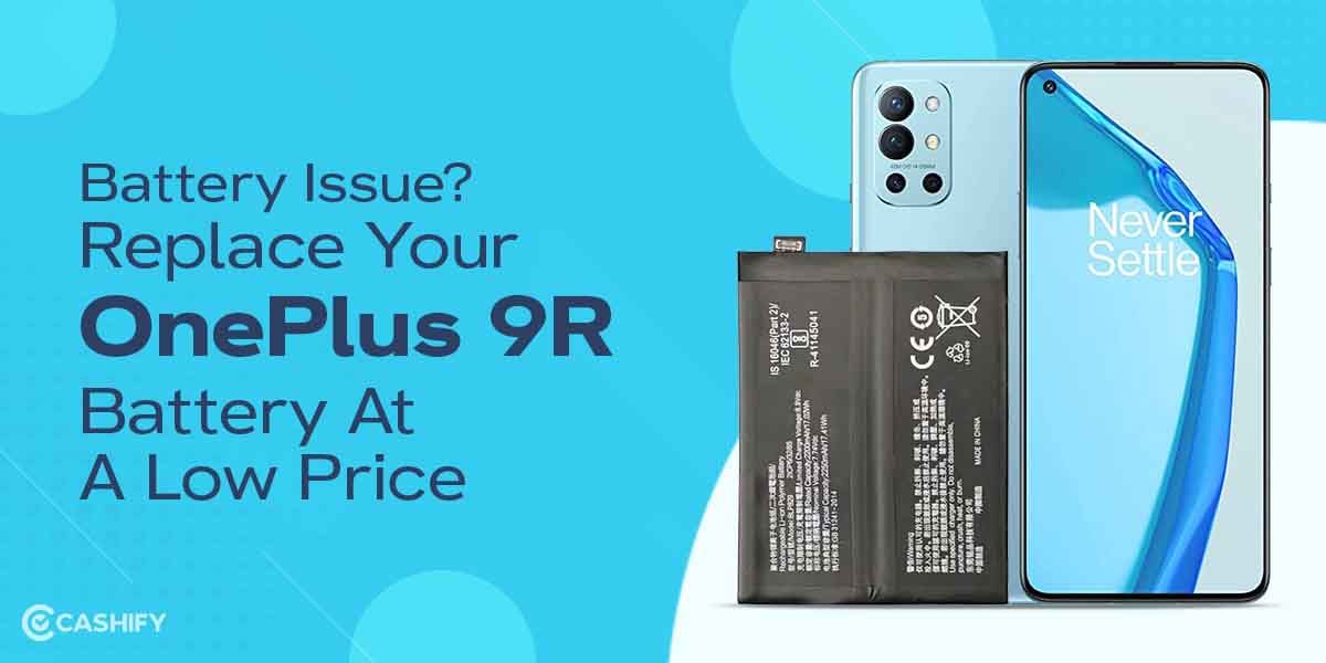 Battery Issue? Replace Your OnePlus 9R Battery At A Low Price