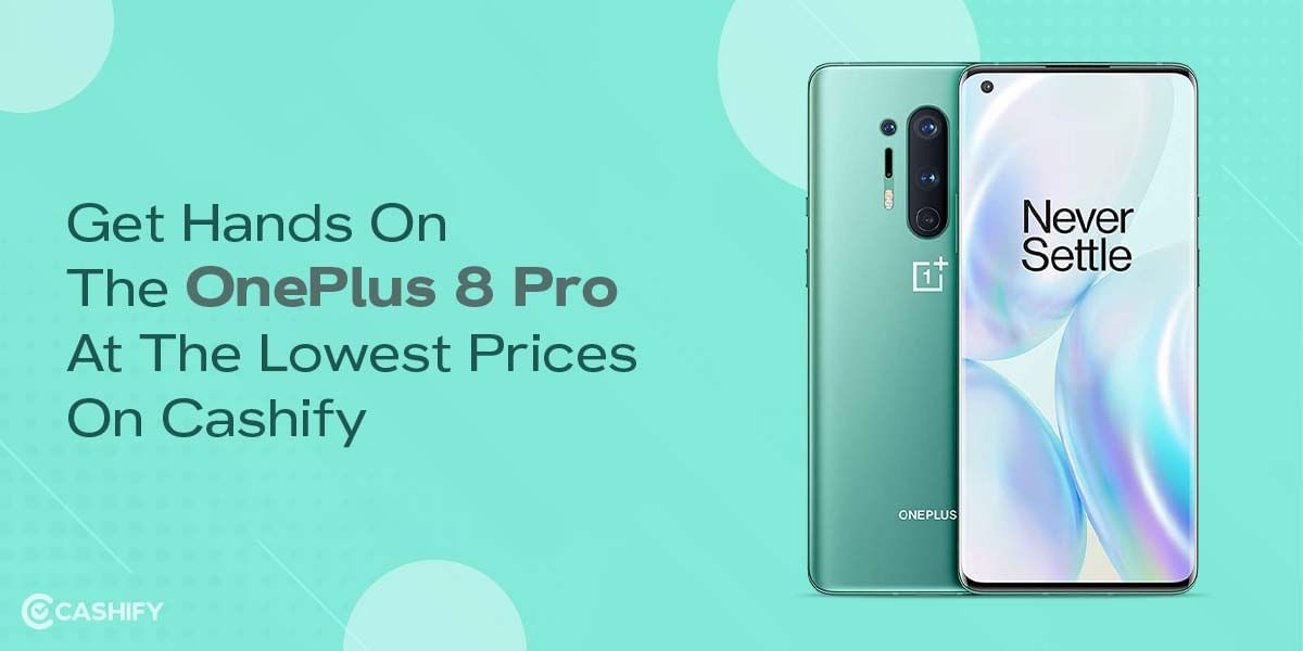 Get Your Hands On  OnePlus 8 Pro At The Lowest Prices On Cashify