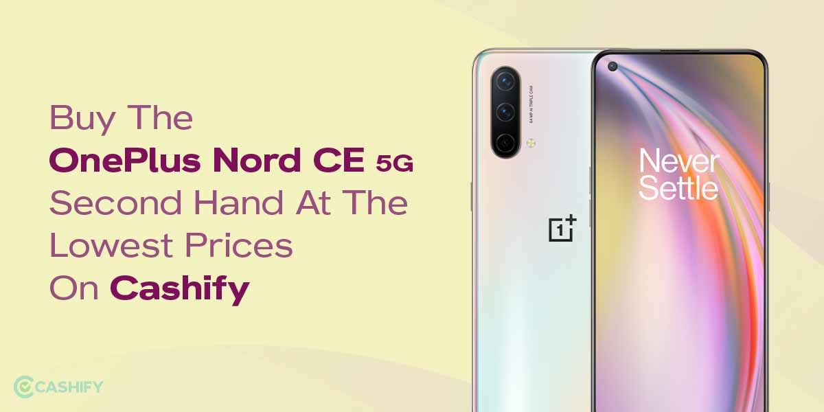 All About Buying The OnePlus Nord CE 5G Second Hand From Cashify