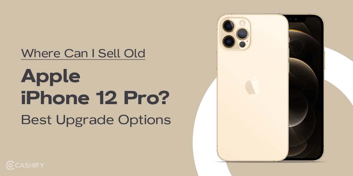 Where Can I Sell Old Apple iPhone 12 Pro? Best Upgrade Options