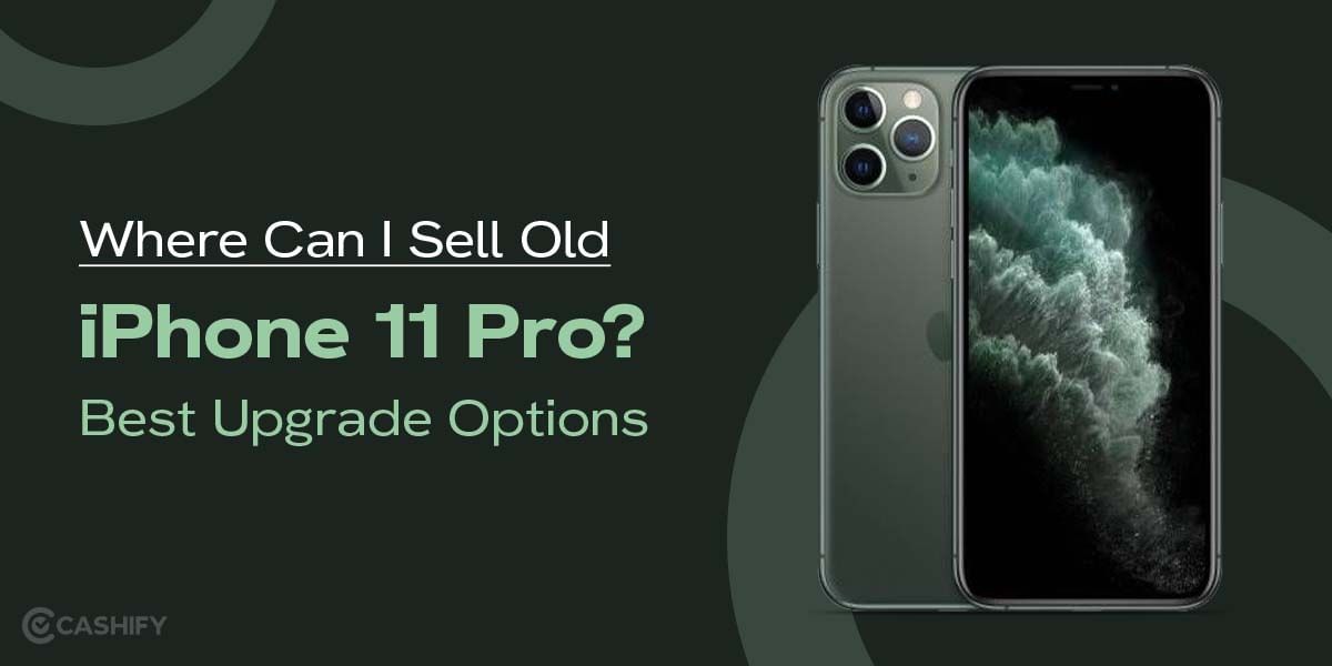 Where Can I Sell Old iPhone 11 Pro? Best Upgrade Options