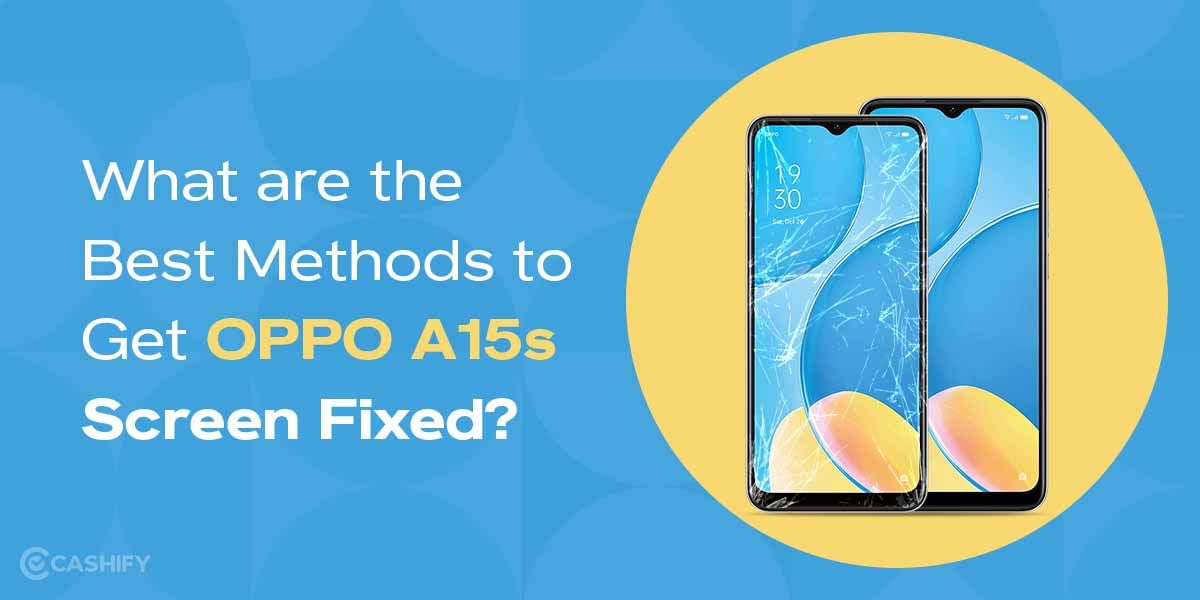 What are the Best Methods to Get OPPO A15s Screen Fixed?