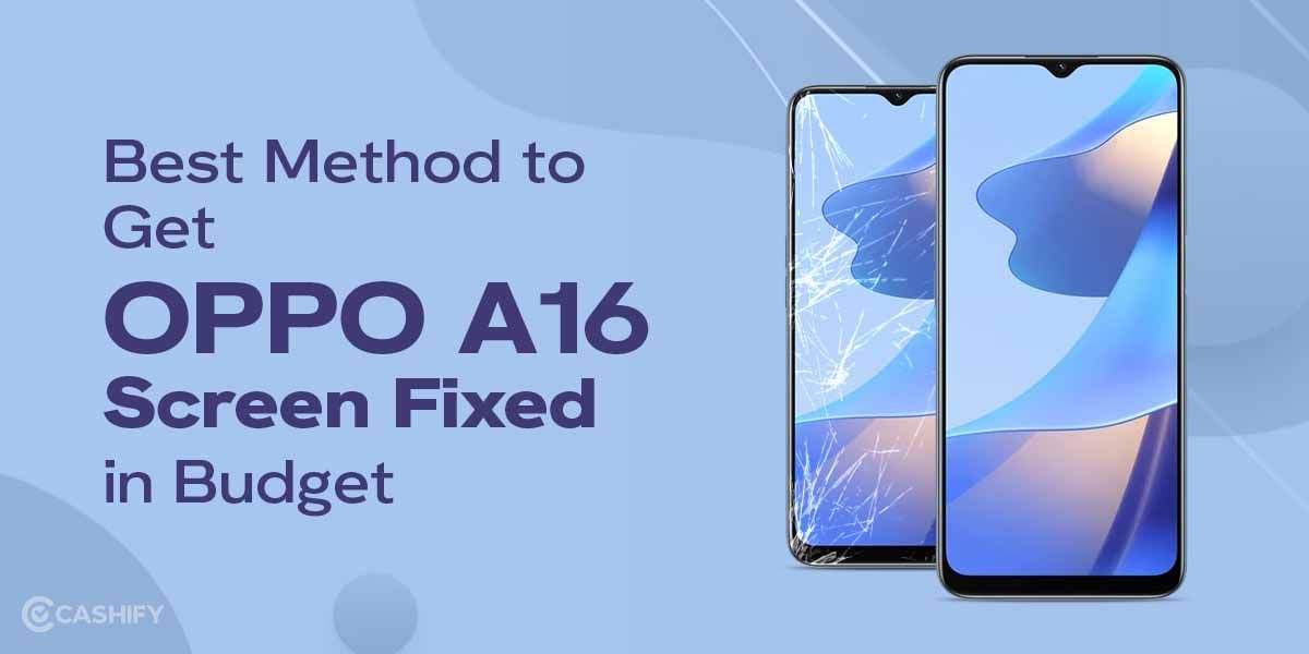Best Method to Get OPPO A16 Screen Fixed in Budget