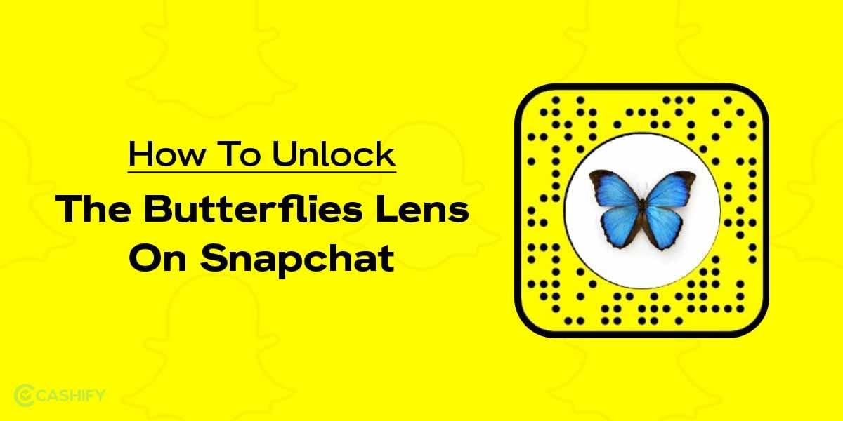 4 Best Possible Ways To Unlock The Butterflies Lens On Snapchat