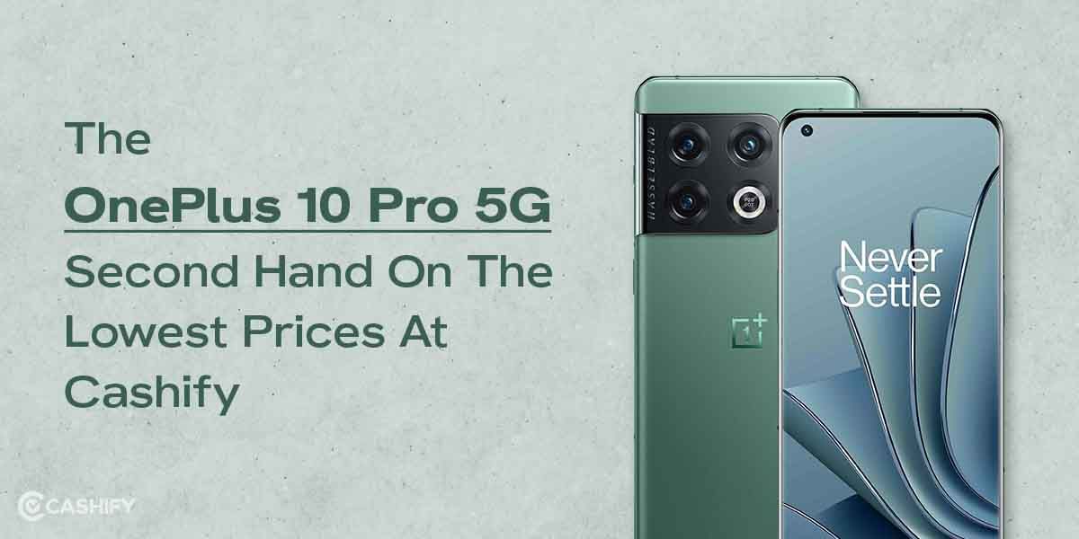 The OnePlus 10 Pro 5G Second Hand On The Lowest Prices At Cashify