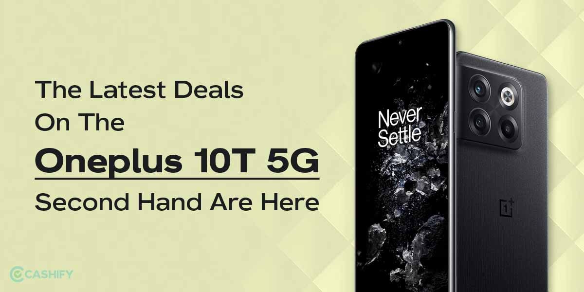 The Latest Deals On The OnePlus 10T 5G Second Hand Are Here