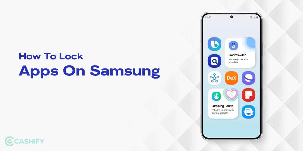 How To Lock Apps On Samsung Phone? A Step-By-Step Guide!