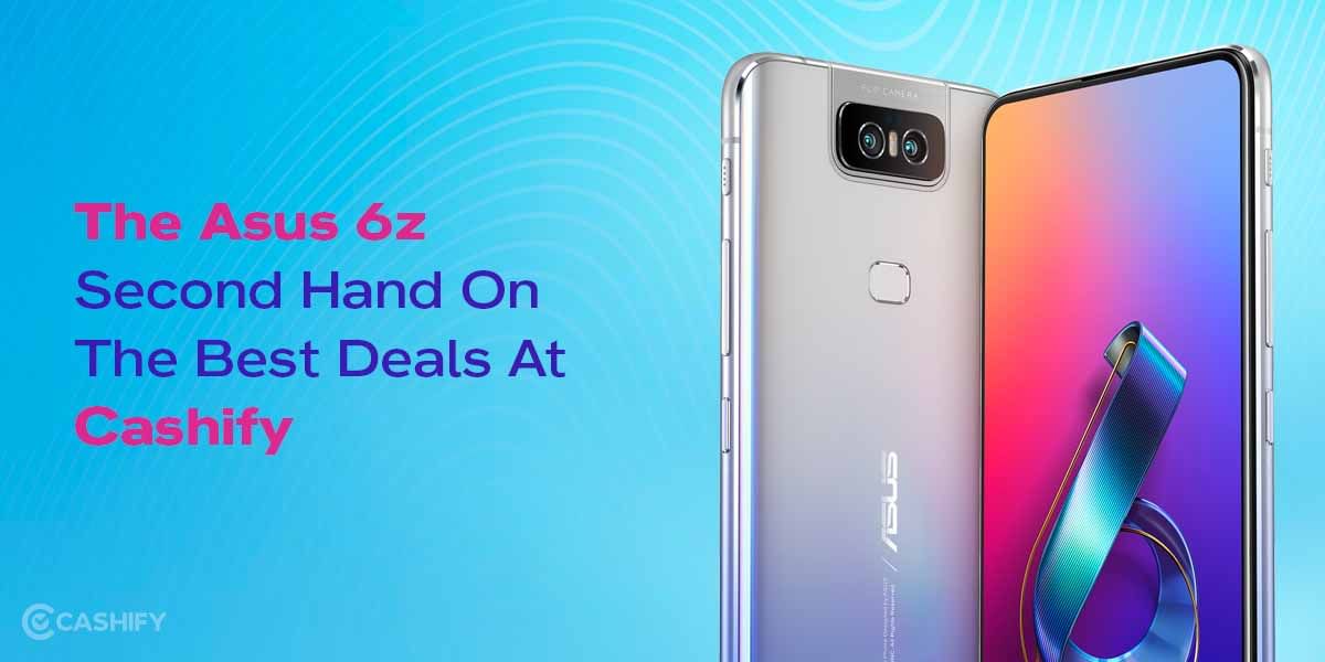 Get Asus 6z Second Hand on Cashify For Best Price Ever