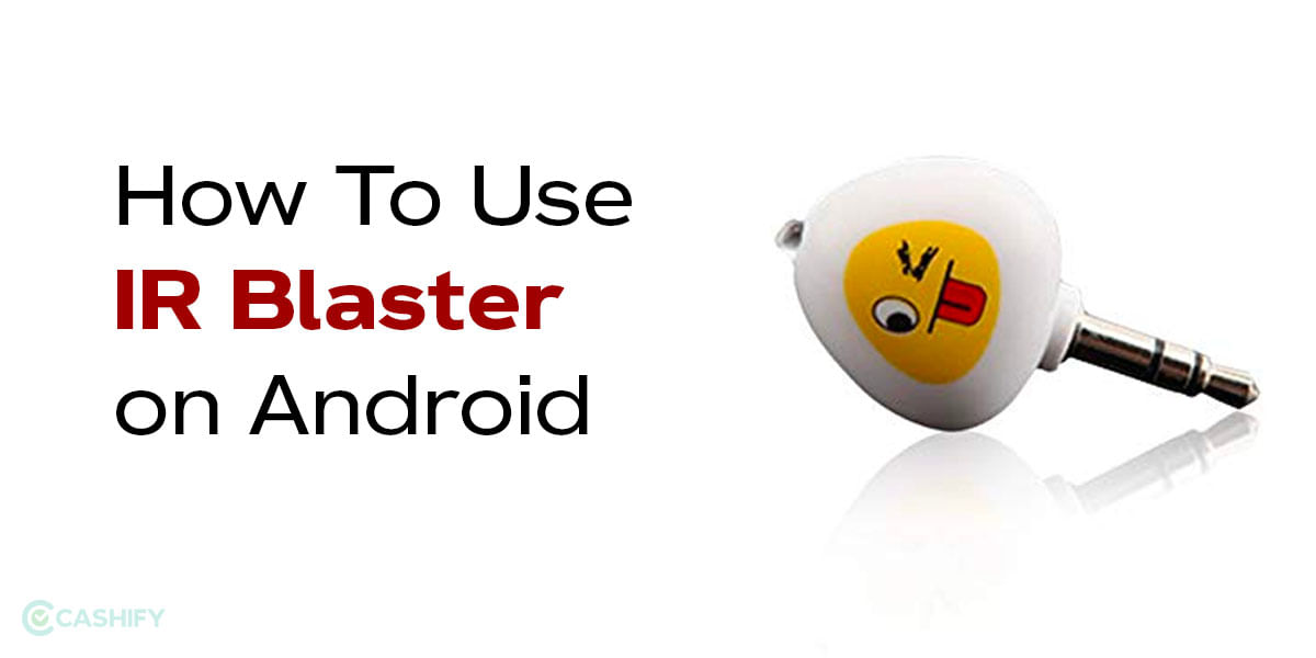 How To Use IR Blaster On Android: A Complete Guide