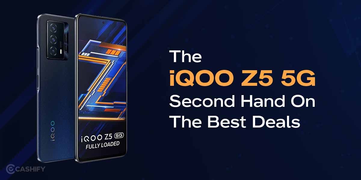 Get iQOO Z5 5G Second Hand On The Best Deals Here!