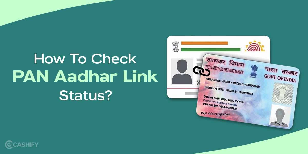 Here’s How To Check PAN Aadhar Link Status In A Few Simple Steps