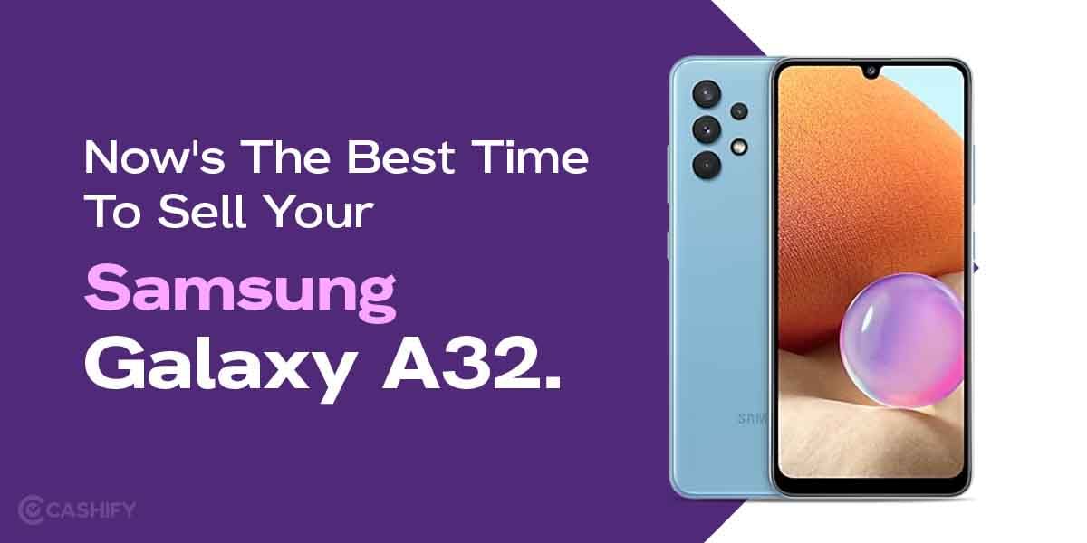 Now’s The Best Time To Sell Your Samsung Galaxy A32!