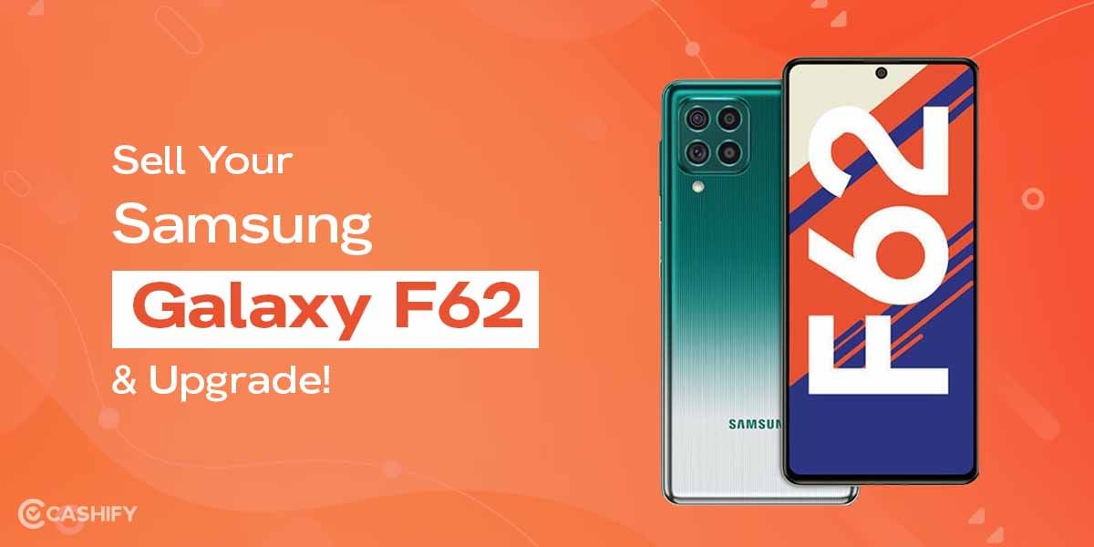 Sell Your Samsung Galaxy F62 And Upgrade!
