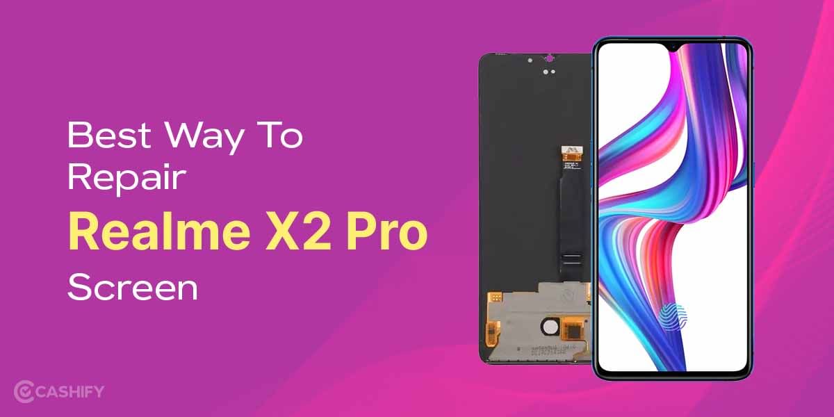 Best Way To Repair Realme X2 Pro Screen