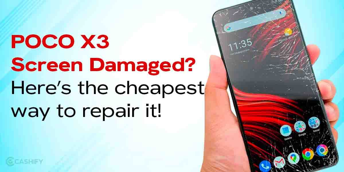 POCO X3 Screen Damaged? Here’s The Best Way To Repair It!