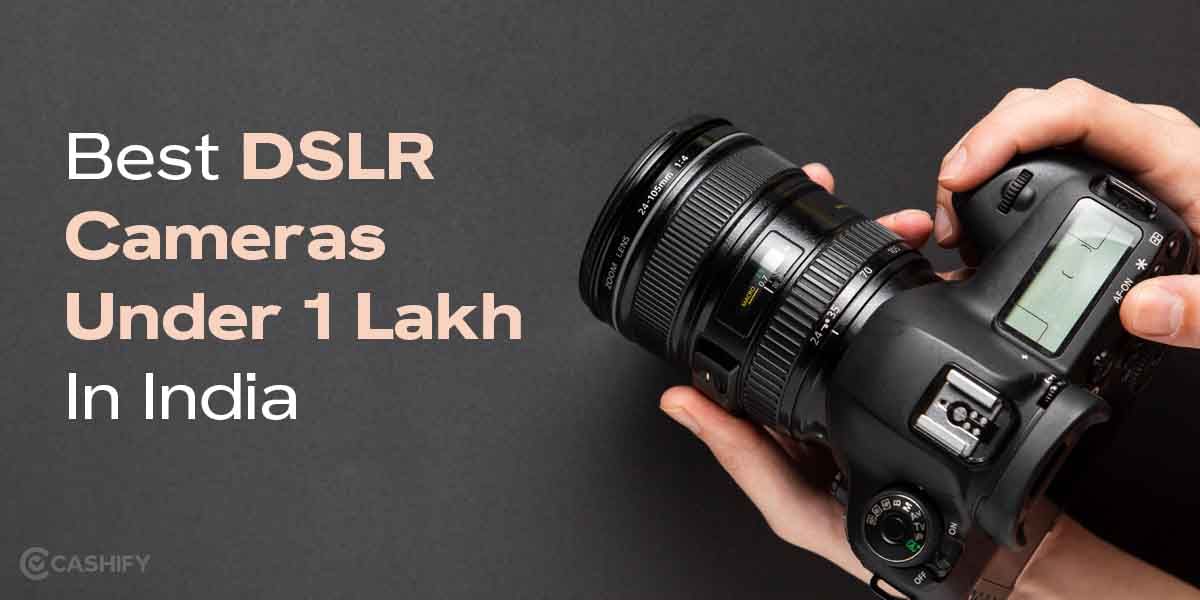 Best DSLR Cameras Under 1 Lakh In India October 2025