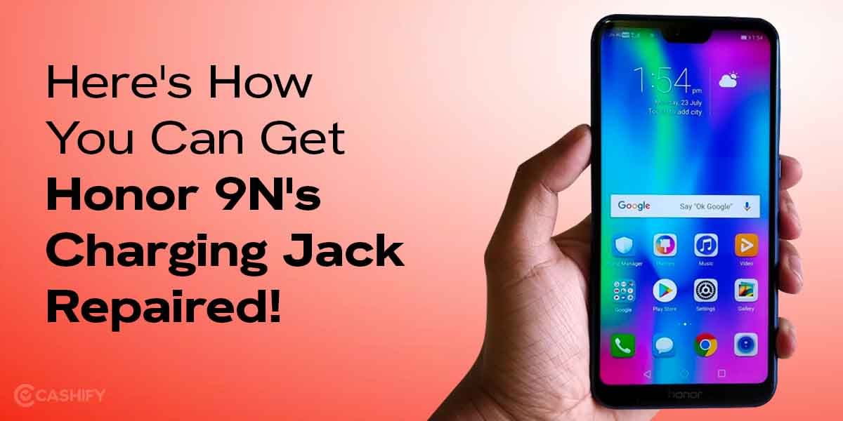 Here&#8217;s How You Can Get Honor 9N&#8217;s Charging Jack Repaired!