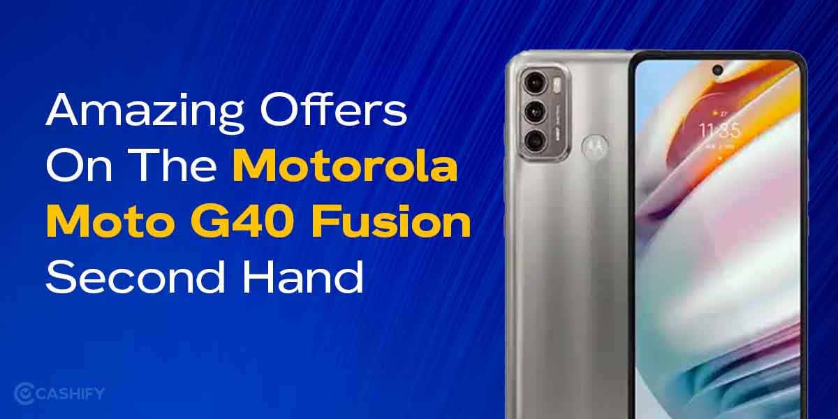 Get Amazing Offers On The Motorola Moto G40 Fusion Second Hand