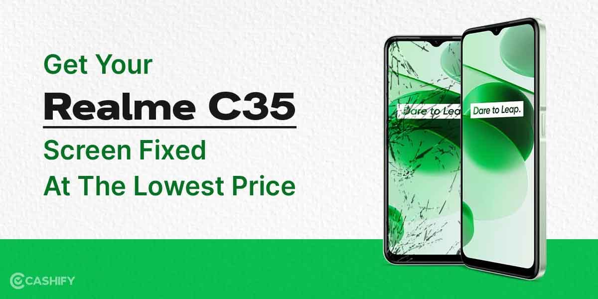 Get Your Realme C35 Screen Fixed At The Lowest Price