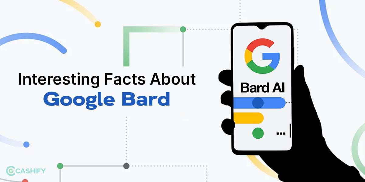 10 Interesting Facts About Google Bard We Bet You Didn’t Knew