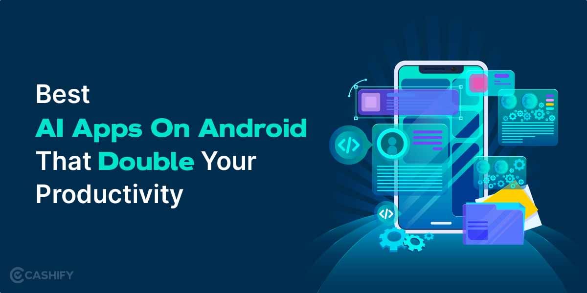 7 Best AI Apps On Android That Double Your Productivity