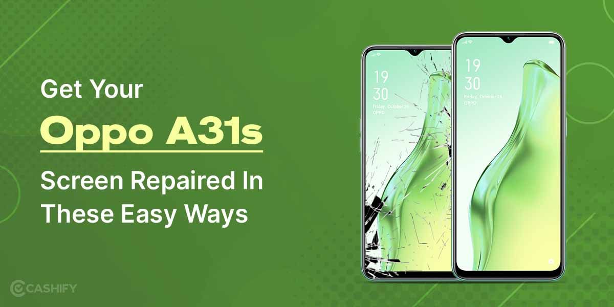 Get Your Oppo A31’s Screen Repaired In These Easy Ways
