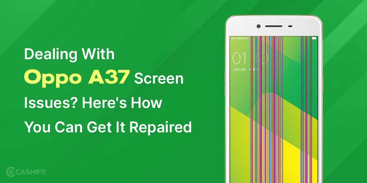 Dealing With Oppo A37 Screen Issues? Here&#8217;s How You Can Get It Repaired