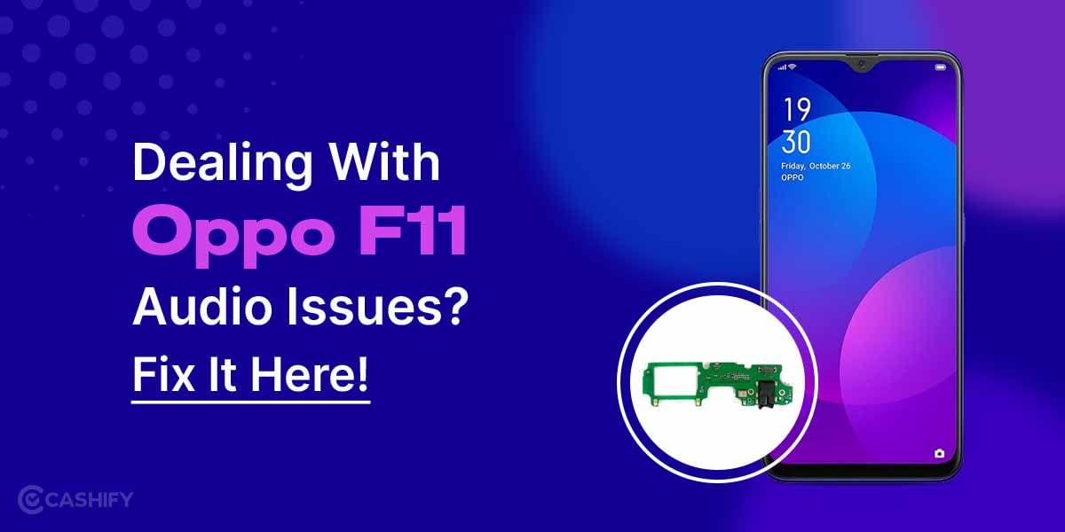 Dealing With Oppo F11 Audio Issues? Fix It Here!