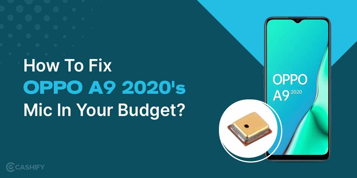 How To Fix OPPO A9 2020’s Mic In Your Budget?
