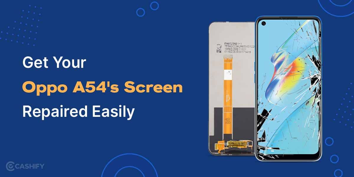 Get Your Oppo A54’s Screen Repaired Easily
