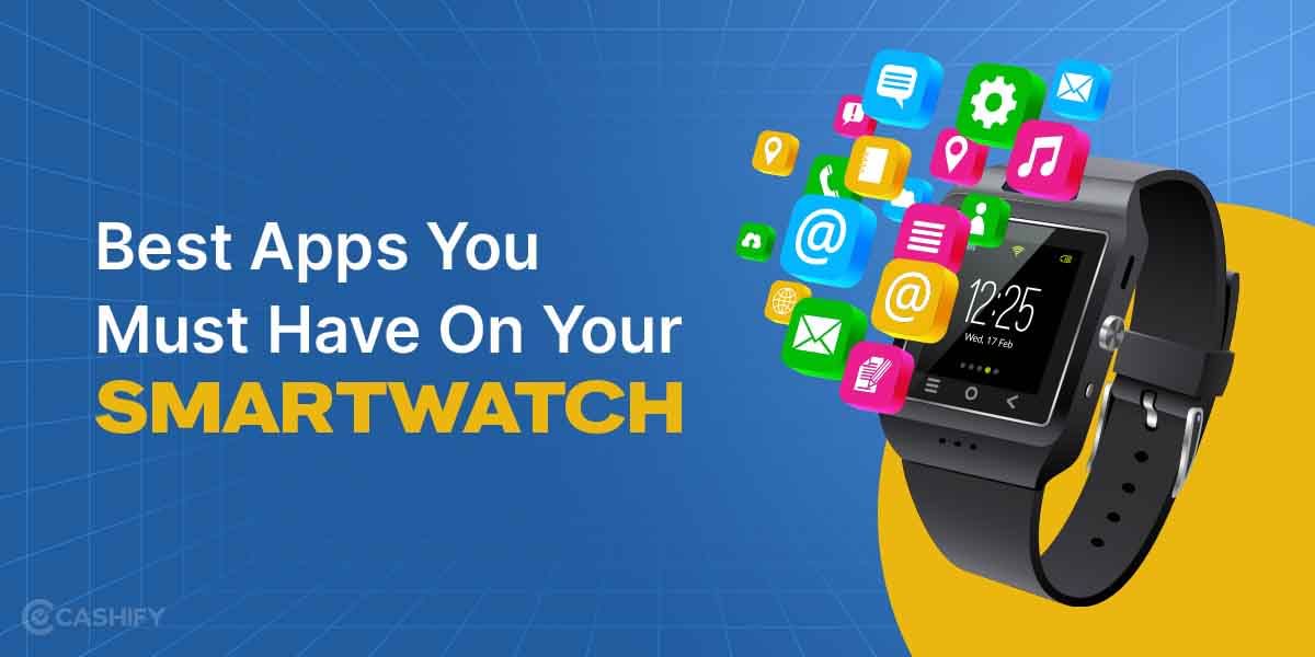 Best Apps You Must Have On Your Smartwatch