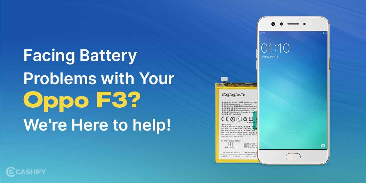 Facing battery problems with your Oppo F3? We are here to help!